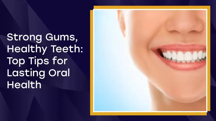 Strong Gums, Healthy Teeth