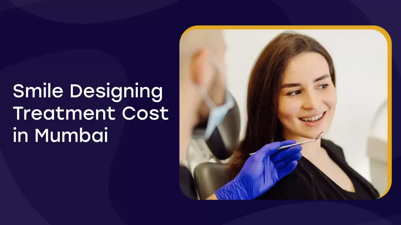 Smile Designing Treatment Cost Mumbai